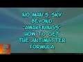 No Man's Sky BEYOND "Awakenings" How to Get the Antimatter Formula