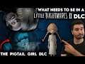 What Needs To Be In A Little Nightmares 2 DLC | The Pigtail Girl | The Doctor | Little nightmares 2