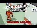 Evil Genius 2 - Training Guards (The Biggest One) - Maximilian - Episode 2