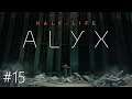 ★[Half-Life Alyx]★ #15 - Let's Play | Gameplay [Full HD] | Virtual Reality