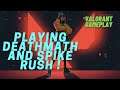PLAYING DEATHMATCH AND SPIKE RUSH IN VALORANT