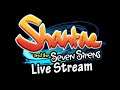 Shantae and the Seven Sirens - Live Stream [EN]