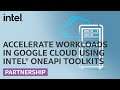 Accelerate Workloads in Google Cloud Using Intel® oneAPI Toolkits | Intel Software