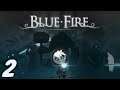 Let's Play : Blue Fire - Début de la Difficultée ! #2