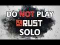 This is why you shouldn't play Rust solo