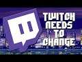 Twitch Needs To Change - A Rant