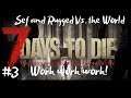Work work work! - 7 Days to Die - Sef and Rugged vs the world - Ep #3 -