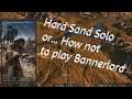 Hard Sand Solo - Episode 1 (A Solo Bannerlord Experience)