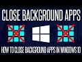 How to Close and Prevent Background Apps on a Windows 10 PC