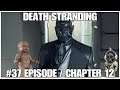 #37 Episode / Chapter 12, Death Stranding by Hideo Kojima, PS4PRO, gameplay, playthrough