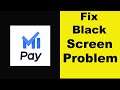 How to Fix Mi Pay App Black Screen Error Problem in Android & Ios | 100% Solution
