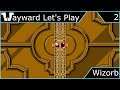 Wayward Let's Play - Wizorb - Episode 2