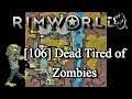 [106] Dead Tired of Zombies | RimWorld 1.0 Modded
