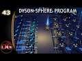 Dyson Sphere Program - Let's Play! - Unlimited broadband! - Ep 43