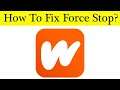 How To Fix Wattpad App Force Stop Problem Android & Ios - Solve Wattpad Keeps Stop