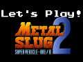 Let's Play Metal Slug 2!