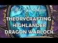 Theorycrafting Dragon Highlander Warlock (Hearthstone Descent of Dragons)