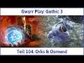 Gothic 3 deutsch Teil 104 - Orks & Osmund | Let's Play