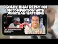 GOLDY BHAI SAVAGE REPLY ON COMPARISON WITH JONATHAN WATCHING | GOLDY BHAI APPREACIATE JONATHAN