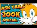 ASK TAILS [Ep.11] - 200K SPECIAL!