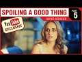 SPOILING A GOOD THING - Super Seducer - PART 05 [YouTube EXCLUSIVE Series]