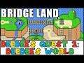 Bridge Land & Creature Land | DeeDee's Quest 2: DeeDee's World | Mario Maker | Basement