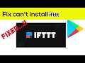 Fix Can't Install ifttt App Error On Google Play Store in Android & Ios Phone