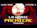 LA VRAIE PREMIÈRE (OSKOUR) | Eden Streak Hard (The Binding of Isaac Afterbirth+)