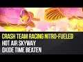 Crash Team Racing Nitro-Fueled - Hot Air Skyway Oxide Time Beaten
