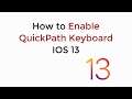 IOS 13 : How to Enable QuickPath Keyboard IOS 13