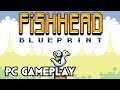 Fishhead: Blueprint Gameplay PC 1080p