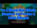 I'm A Shark Bus Effects (Inspired by Preview 2 Baldi Effects)