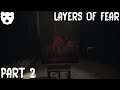 Layers of Fear - Part 2 | A TORTURED ARTIST HORROR WALKING SIM 60FPS GAMEPLAY |