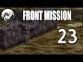 Let's Play Front Mission: Part 23
