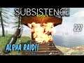 Subsistence S3 #221  Alpha Raid!!    Base building| survival games| crafting