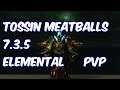 TOSSIN MEATBALLS - 7.3.5 Elemental Shaman PvP - WoW Legion