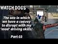 Watch dogs - Part 03 The one in which we have a convoy to disrupt with my 'mad' driving skills!