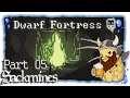 Dwarf Fortress | Sackmines | Part 05 [German/Let's Play/0.47.04]