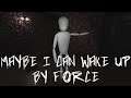 THE HORROR I SAW | Maybe I Can Wake Up By Force