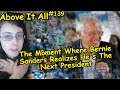 The Moment Where Bernie Sanders Realizes He's The Next President | Above It All #139