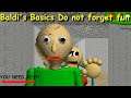 Baldi's Basics Do not forget fun - Baldi's Basics Mod
