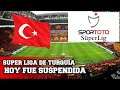 La Super Liga de Turquia Hoy fue suspendida hasta nuevo aviso por el Corona Virus
