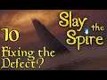 Let's Play Slay the Spire - 10 - Fixing the Defect?
