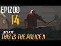 Let's Play This is The Police II - Epizod 14
