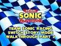 Team Sonic Racing Switch Story Mode Walkthrough Part 2