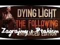 #7 Zagrajmy w Dying Light: The Following - UPADEK ZE SKARPY! [Lets play PL Ptak Online]