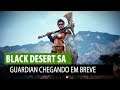 BLACK DESERT SA - Guardian Chegando em Breve