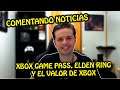 COMENTANDO NOTICIAS / JUEGOS DE XBOX GAME PASS / ELDEN RING / VALOR DE XBOX