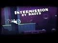 Intermission by Knots | Geometry Dash [2.11]