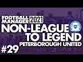 NOT RUBBISH AFTER ALL? | Part 29 | PETERBOROUGH | Non-League to Legend FM21 | Football Manager 2021
